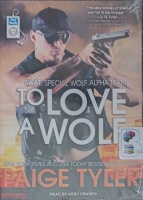 To Love a Wolf - Swat: Special Wolf Alpha Team written by Paige Tyler performed by Abby Craden on MP3 CD (Unabridged)